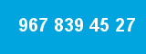 967 839 45 27